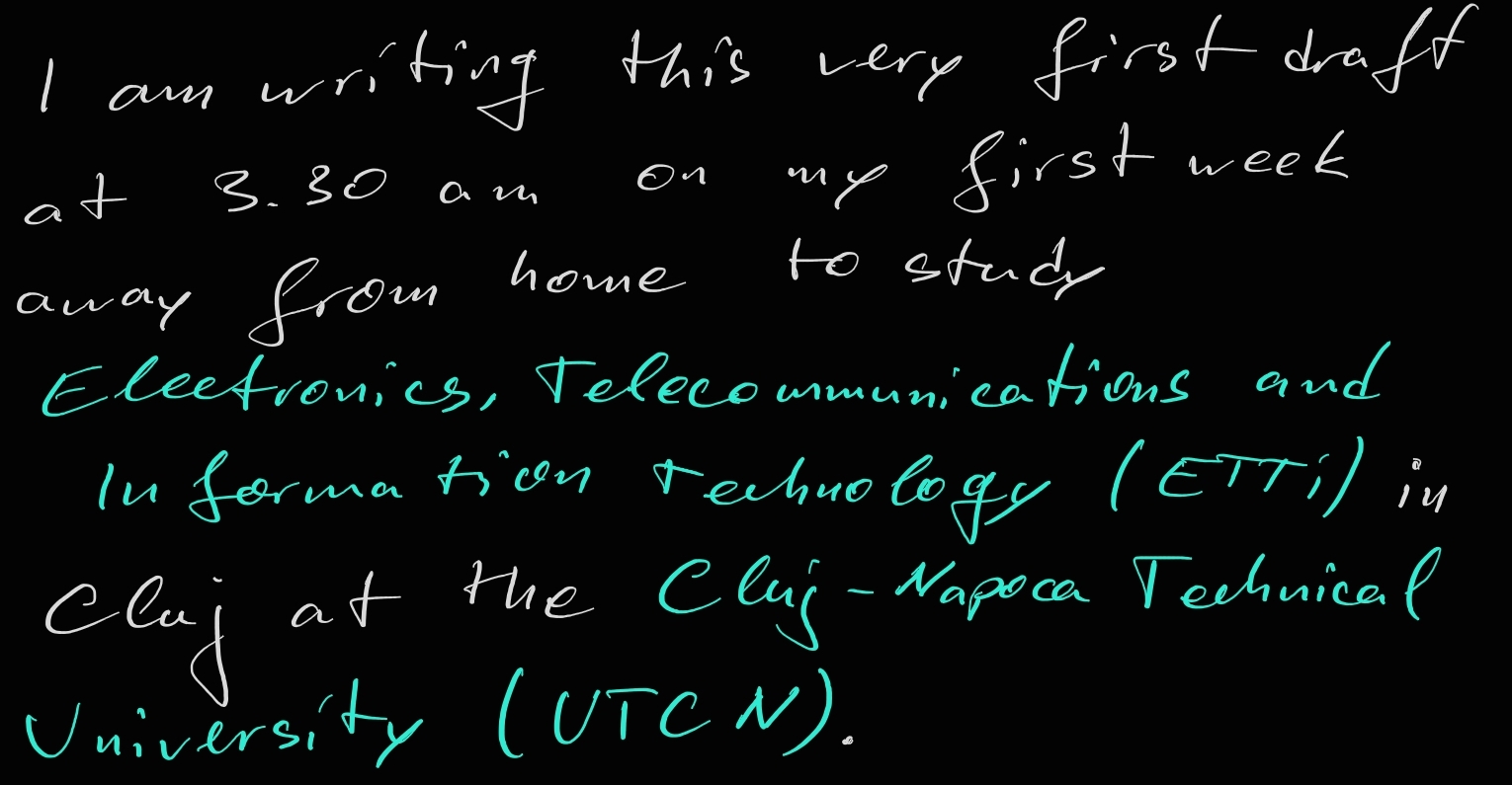 I am writing this very first draft at 3.30am on my first week away from home to study Electronics, Telecommunications and Information Technology (ETTI) in Cluj at the Cluj-Napoca Technical University (UTCN).